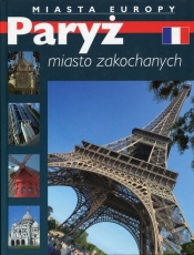 Paryż miasto zakochanych Miasta Europy - <br />