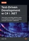 Test-Driven Development w C# i .NET. Tworzenie wysokiej jakości kodu w Tibi Adam