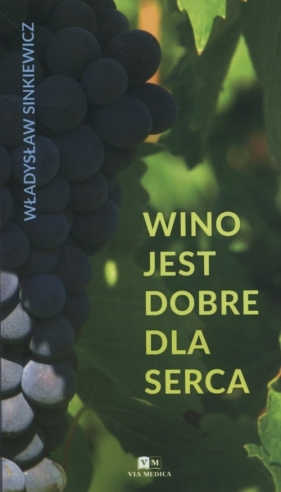 Wino jest dobre dla serca - Sinkiewicz Władysław