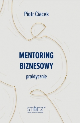 Mentoring biznesowy. Praktycznie - Piotr Ciacek