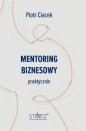 Mentoring biznesowy. Praktycznie - Piotr Ciacek