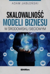 Skalowalność modeli biznesu w środowisku sieciowym - Jabłoński Adam