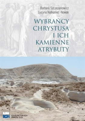 Wybrańcy Chrystusa I Ich Kamienne Atrybuty - Barbara Szczepanowicz, Lucyna Natkaniec-Nowak