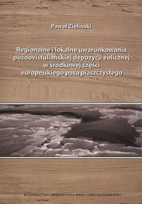 Regionalne i lokalne uwarunkowania późnovistuliańskiej depozycji eolicznej w środkowej części europejskiego pasa piaszczystego