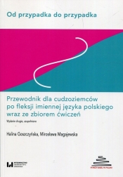 Od przypadka do przypadka Przewodnik dla cudzoziemców po fleksji imiennej języka polskiego wraz ze zbiorem ćwiczeń - Halina Goszczyńska, Mirosława Magajewska