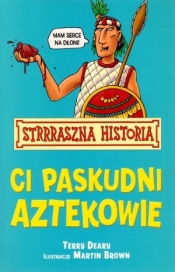 Strrraszna Historia Ci paskudni Aztekowie