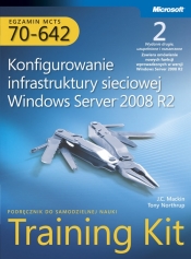 Egzamin MCTS 70-642 Konfigurowanie infrastruktury sieciowej Windows Server 2008 R2 Training Kit z płytą CD - Northrup Tony, Mackin J.C.