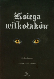 Księga wilkołaków Przewodnik po zmiennokształtnych, likantropach i zwierzołakach