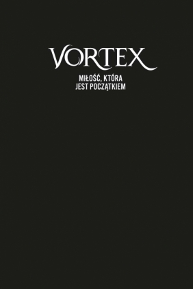 Vortex. Tom 3. Miłość, która jest początkiem - Anna Benning