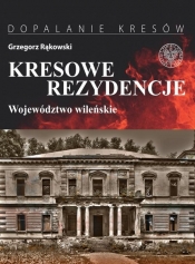 Kresowe rezydencje Województwo wileńskie - Rąkowski Grzegorz 