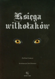 Księga wilkołaków Przewodnik po zmiennokształtnych, likantropach i zwierzołakach - Curran Bob