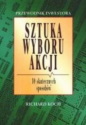 Sztuka wyboru akcji. Dziesięć skutecznych sposobów - Koch R.