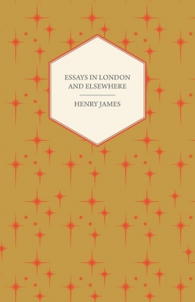 Essays in London and Elsewhere - James Henry Jr.
