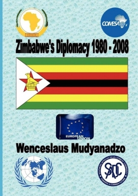 Zimbabwe's Diplomacy 1980-2008 - Mudyanadzo Wenceslaus