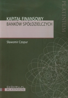 Kapitał finansowy banków spółdzielczych - Czopur Sławomir