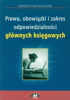 Prawa, obowiązki i zakres odpowiedzialności głównych księgowych - Kawecka-Siuzdak Genowefa