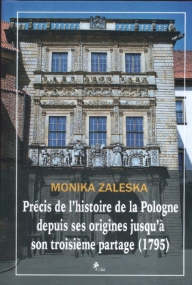 Precis de l'histoire de la Pologne depuis ses origines jusqua son troisieme partage - Zaleska Monika
