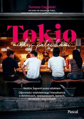 Tokio między pałeczkami. Stolica Japonii poza szlakiem. - Tomasz Cegielski
