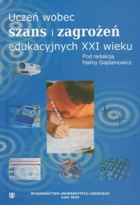 Uczeń wobec szans i zagrożeń edukacyjnych XXI wieku