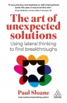 The Art of Unexpected Solutions. Using Lateral Thinking to Find Breakthroughs Paul Sloane