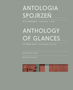 Antologia spojrzeń / Anthology of Glances - Anna Duńczyk-Szulc, Agnieszka Kajczyk