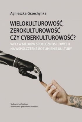 Wielokulturowość zerokulturowość czy cyberkulturowość? - Agnieszka Grzechynka