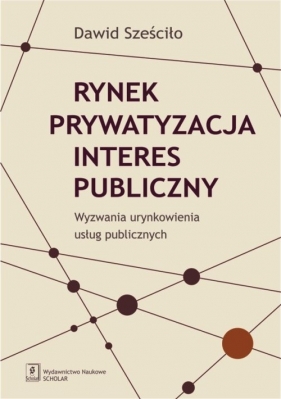 Rynek Prywatyzacja Interes publiczny - Sześciło Dawid