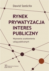 Rynek Prywatyzacja Interes publiczny - Dawid Sześciło