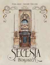 Secesja w Bydgoszczy - Iwona Jantoń .