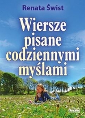 Wiersze pisane codziennymi myślami. Tomik poetycki - Renata Świst