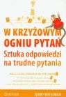 W krzyżowym ogniu pytań. Sztuka odpowiedzi na trudne pytania Weissman Jerry