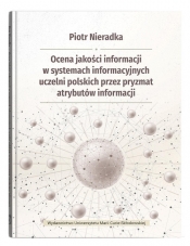 Ocena jakości informacji w systemach informacyjnych uczelni polskich przez pryzmat atrybutów informacji - Piotr Nieradka