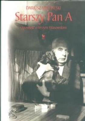 Starszy Pan A Opowieść o Jerzym Wasowskim - Michalski Dariusz