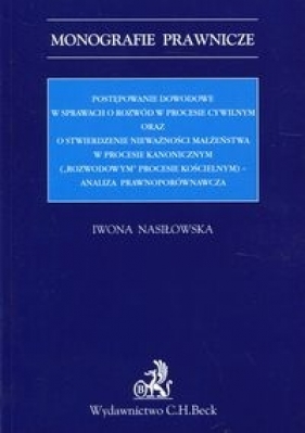 Postępowanie dowodowe w sprawach o rozwód w procesie cywilnym oraz o stwierdzenie nieważności małżeństwa w procesie kanonicznym - Nasiłowska Iwona