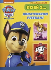 Psi Patrol. Dzień z… Bohaterskimi pieskami - Opracowanie zbiorowe