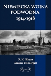 Niemiecka wojna podwodna 1914-1918 - G. H. Gibson, Maurice Prendergast