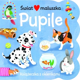 Świat maluszka. Pupile. Książka z okienkami