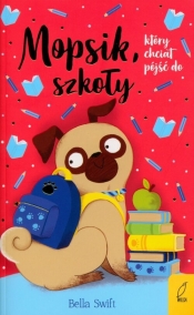 Mopsik który chciał pójść do szkoły - Bella Swift