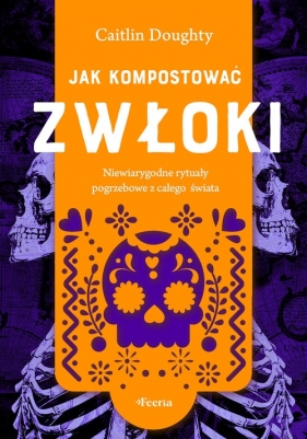 Jak kompostować zwłoki - Caitlin Doughty