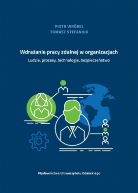 Wdrażanie pracy zdalnej w organizacjach - Piotr Wróbel, Tomasz Stefaniuk