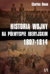 Historia wojny na Półwyspie Iberyjskim 1807-1814 Tom 1 Część 1 - Charles Oman