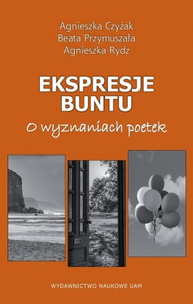 Ekspresje buntu - Agnieszka Czyżak, Beata Przymuszała, Agnieszka Rydz