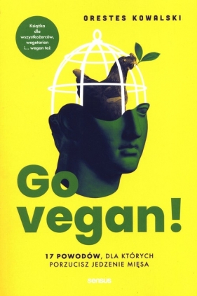 Go vegan! 17 powodów, dla których porzucisz jedzenie mięsa - Kowalski Orestes