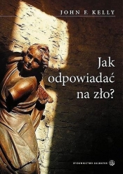 Jak odpowiadać na zło? - John Kelly