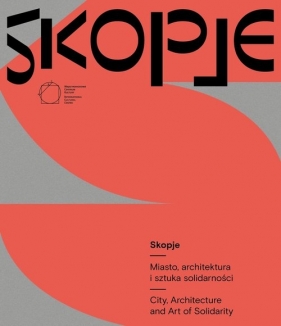 Skopje Miasto architektura i sztuka solidarności