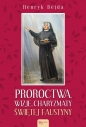 Proroctwa. Wizje. Charyzmaty świętej Faustyny - Henryk Bejda