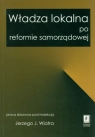 Władza lokalna po reformie samorządowej Opracowanie zbiorowe