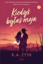 Kiedyś byłaś moja - K.A. Zysk