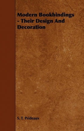 Modern Bookbindings - Their Design And Decoration - Prideaux S. T.