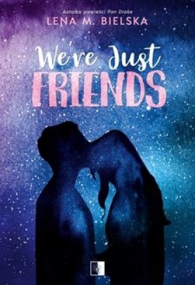 We're Just Friends - Lena M. Bielska